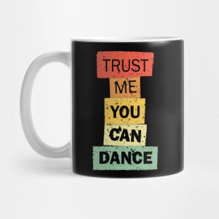 Trust Me You Can Dance funny quote saying Mug